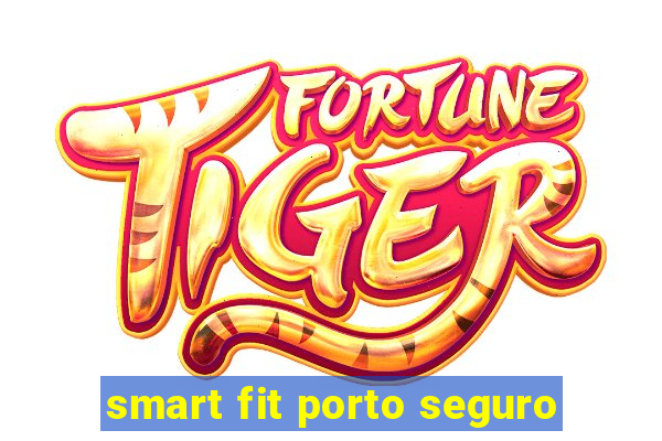 smart fit porto seguro